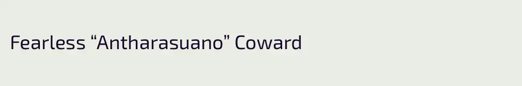 Fearless “Antharasuano” Coward